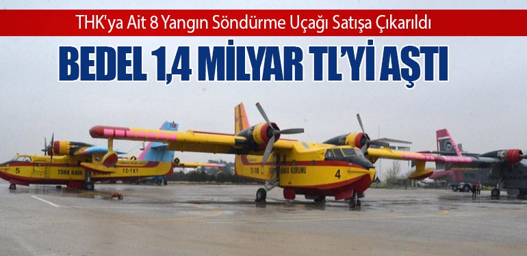 THK'ya Ait 8 Yangın Söndürme Uçağı Satışa Çıkarıldı: Bedel 1,4 Milyar TL’yi Aştı