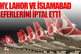 THY, Lahor ve İslamabad Seferlerini İptal Etti
