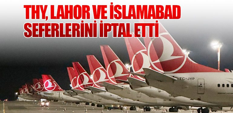 THY, Lahor ve İslamabad Seferlerini İptal Etti
