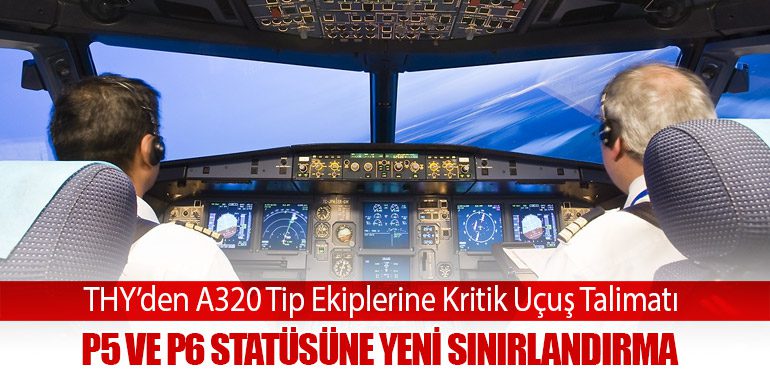 THY’den A320 Tip Ekiplerine Kritik Uçuş Talimatı: P5 ve P6 Statüsüne Yeni Sınırlandırma