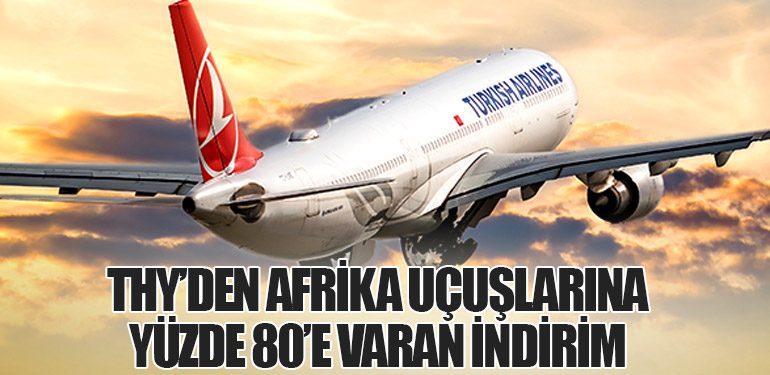 THY’den Afrika uçuşlarına yüzde 80’e varan indirim