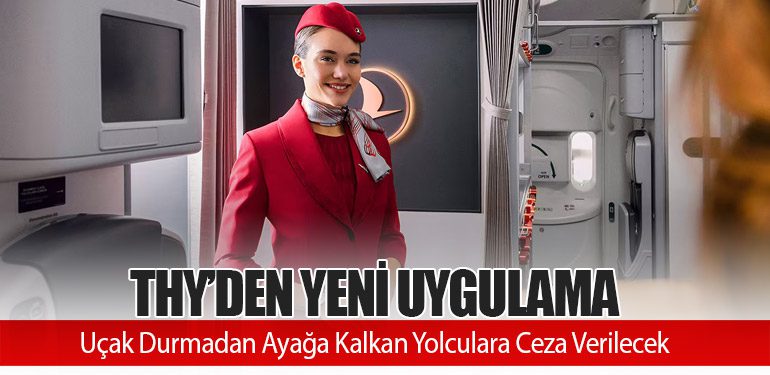 THY’den Yeni Uygulama: Uçak Durmadan Ayağa Kalkan Yolculara Ceza Verilecek