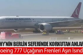 THY’nin Berlin Seferinde Korkutan Anlar: Boeing 777 Uçağının Frenleri Aşırı Isındı