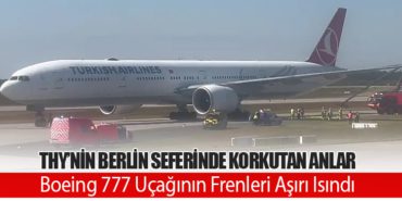 THY’nin Berlin Seferinde Korkutan Anlar: Boeing 777 Uçağının Frenleri Aşırı Isındı 7 Haberler Pegasus THY’nin Berlin Seferinde Korkutan Anlar: Boeing 777 Uçağının Frenleri Aşırı Isındı
