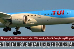 TUI Airways, Cardiff Havalimanı’ndan 2026 Yazı İçin Büyük Genişlemeyi Duyurdu: Yeni Rotalar ve Artan Uçuş Frekansları