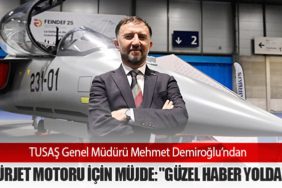 TUSAŞ Genel Müdürü Mehmet Demiroğlu’ndan HÜRJET Motoru İçin Müjde: "Güzel Haber Yolda"
