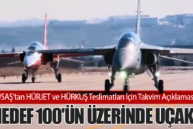 TUSAŞ’tan HÜRJET ve HÜRKUŞ Teslimatları İçin Takvim Açıklaması: Hedef 100'ün Üzerinde Uçak