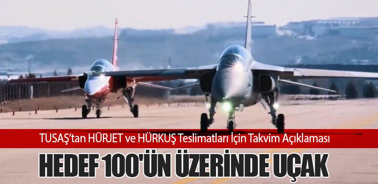 TUSAŞ’tan HÜRJET ve HÜRKUŞ Teslimatları İçin Takvim Açıklaması: Hedef 100'ün Üzerinde Uçak