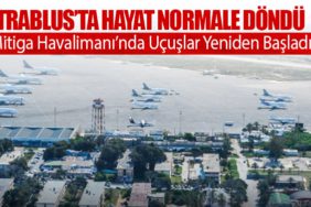 Trablus’ta Hayat Normale Döndü: Mitiga Havalimanı’nda Uçuşlar Yeniden Başladı