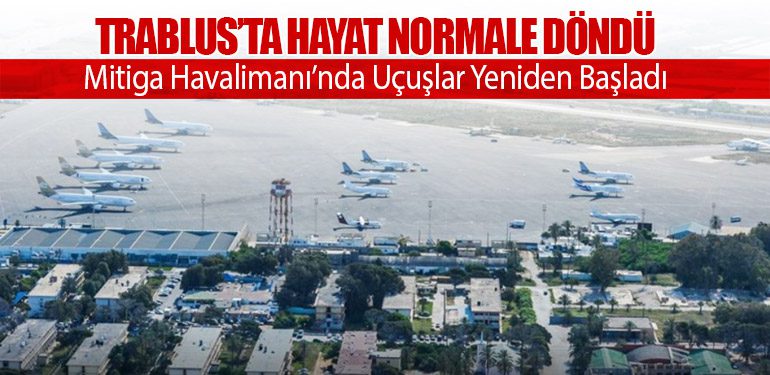 Trablus’ta Hayat Normale Döndü: Mitiga Havalimanı’nda Uçuşlar Yeniden Başladı