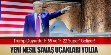 Trump Duyurdu: F-55 ve “F-22 Super” Geliyor! Yeni Nesil Savaş Uçakları Yolda