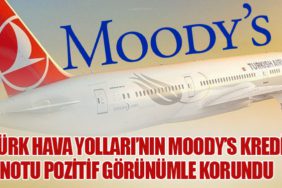Türk Hava Yolları’nın Moody’s Kredi Notu Pozitif Görünümle Korundu