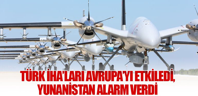 Türk İHA’ları Avrupa’yı Etkiledi, Yunanistan Alarm Verdi