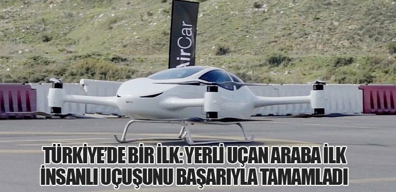 Türkiye’de Bir İlk: Yerli Uçan Araba İlk İnsanlı Uçuşunu Başarıyla Tamamladı