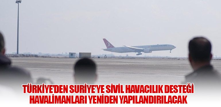 Türkiye’den Suriye’ye Sivil Havacılık Desteği: Havalimanları Yeniden Yapılandırılacak