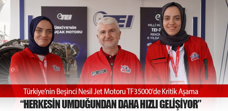 Türkiye’nin Beşinci Nesil Jet Motoru TF35000’de Kritik Aşama: “Herkesin Umduğundan Daha Hızlı Gelişiyor”