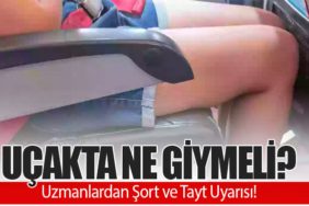 Uçakta Ne Giymeli? Uzmanlardan Şort ve Tayt Uyarısı!