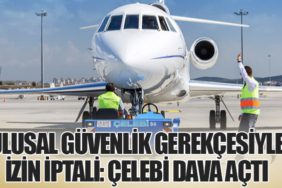 Ulusal Güvenlik Gerekçesiyle İzin İptali: Çelebi Dava Açtı