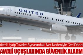 United Uçağı Tuvalet Aynasındaki Not Nedeniyle Geri Döndü: Hawaii Uçuşlarında Güvenlik Alarmı