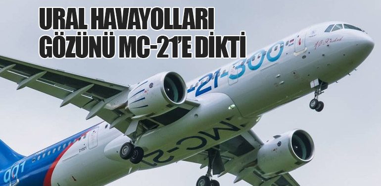Ural Havayolları Gözünü MC-21’e Dikti: Teslimat Belirsiz, Bekleyiş Uzayabilir