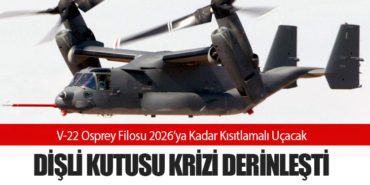 V-22 Osprey Filosu 2026’ya Kadar Kısıtlamalı Uçacak: Dişli Kutusu Krizi Derinleşti 1 Haberler V-22 Osprey V-22 Osprey Filosu 2026’ya Kadar Kısıtlamalı Uçacak: Dişli Kutusu Krizi Derinleşti