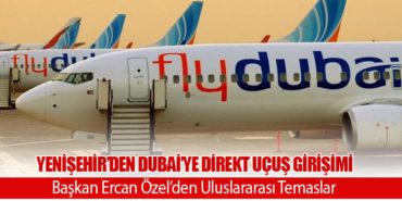 Yenişehir’den Dubai’ye Direkt Uçuş Girişimi: Başkan Ercan Özel’den Uluslararası Temaslar