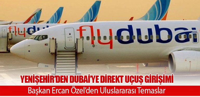 Yenişehir’den Dubai’ye Direkt Uçuş Girişimi: Başkan Ercan Özel’den Uluslararası Temaslar