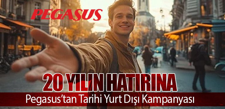 20 Yılın Hatırına: Pegasus’tan Tarihi Yurt Dışı Kampanyası
