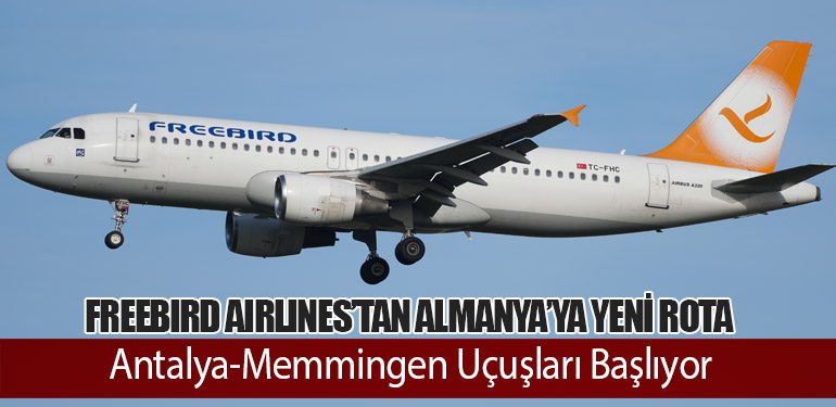Freebird Airlines’tan Almanya’ya Yeni Rota: Antalya-Memmingen Uçuşları Başlıyor