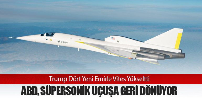 ABD, Süpersonik Uçuşa Geri Dönüyor: Trump Dört Yeni Emirle Vites Yükseltti