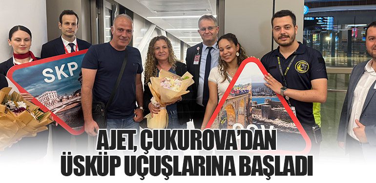 AJET, Çukurova’dan Üsküp Uçuşlarına Başladı