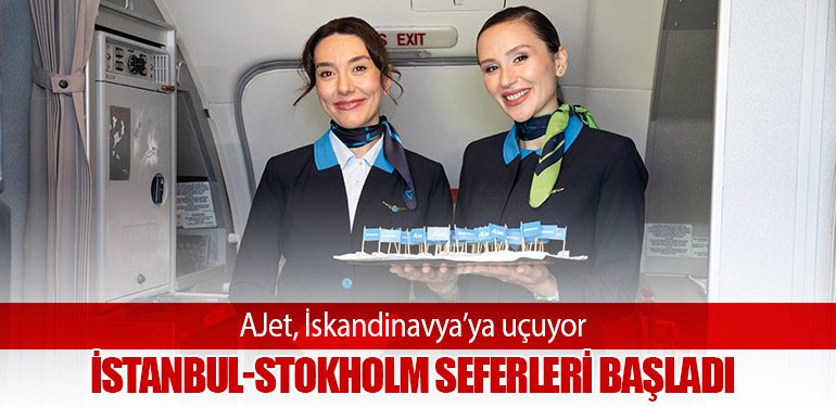 AJet, İskandinavya’ya uçuyor. İstanbul-Stokholm Seferleri Başladı