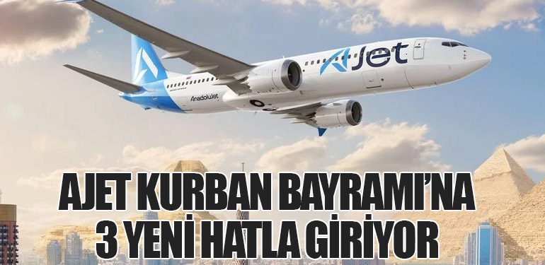 AJet Kurban Bayramı’na 3 Yeni Hatla Giriyor