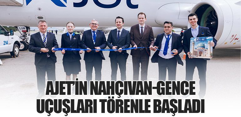 AJet’in Nahçıvan-Gence Uçuşları Törenle Başladı