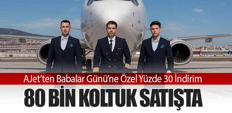 AJet’ten Babalar Günü’ne Özel Yüzde 30 İndirim: 80 Bin Koltuk Satışta