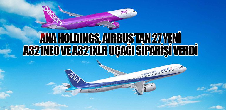 ANA Holdings, Airbus’tan 27 Yeni A321neo ve A321XLR Uçağı Siparişi Verdi