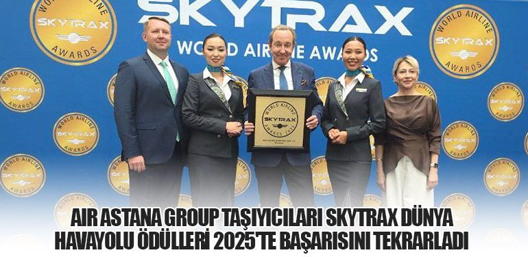 Air Astana Group taşıyıcıları Skytrax Dünya Havayolu Ödülleri 2025'te başarısını tekrarladı