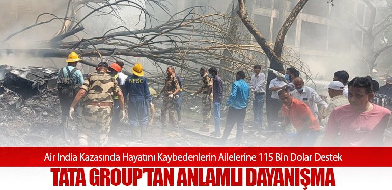 Air India Kazasında Hayatını Kaybedenlerin Ailelerine 115 Bin Dolar Destek: Tata Group’tan Anlamlı Dayanışma