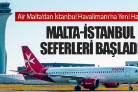 Air Malta’dan İstanbul Havalimanı’na Yeni Hat: Malta-İstanbul Seferleri Başladı