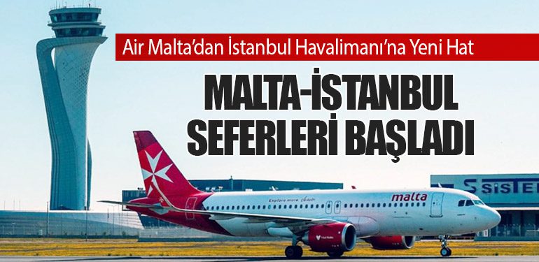 Air Malta’dan İstanbul Havalimanı’na Yeni Hat: Malta-İstanbul Seferleri Başladı