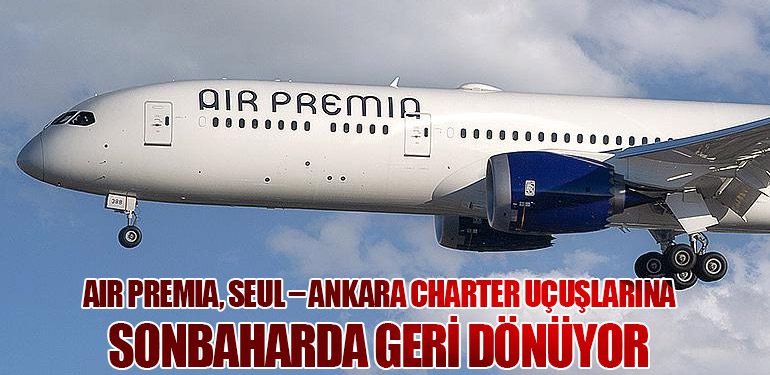 Air Premia, Seul – Ankara Charter Uçuşlarına Sonbaharda Geri Dönüyor