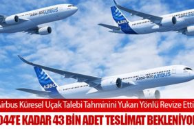 Airbus Küresel Uçak Talebi Tahminini Yukarı Yönlü Revize Etti: 2044’e Kadar 43 Bin Adet Teslimat Bekleniyor
