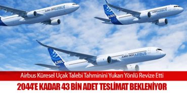 Airbus Küresel Uçak Talebi Tahminini Yukarı Yönlü Revize Etti: 2044’e Kadar 43 Bin Adet Teslimat Bekleniyor