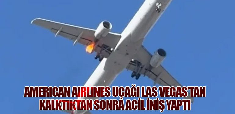 American Airlines Uçağı Las Vegas’tan Kalktıktan Sonra Acil İniş Yaptı