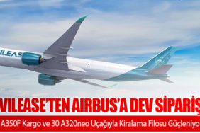 AviLease’ten Airbus’a Dev Sipariş: 10 A350F Kargo ve 30 A320neo Uçağıyla Kiralama Filosu Güçleniyor