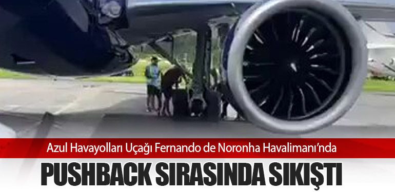 Azul Havayolları Uçağı Fernando de Noronha Havalimanı’nda Pushback Sırasında Sıkıştı