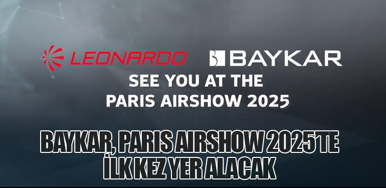 Baykar, Paris AirShow 2025’te İlk Kez Yer Alacak