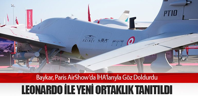Baykar,-Paris-AirShow’da-İHA’larıyla-Göz-Doldurdu--Leonardo-ile-Yeni-Ortaklık-Tanıtıldı