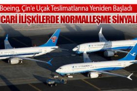 Boeing, Çin'e Uçak Teslimatlarına Yeniden Başladı: Ticari İlişkilerde Normalleşme Sinyali