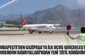Budapeşte’den Gazipaşa’ya İlk Uçuş Gerçekleşti: Corendon Havayolları'ndan Yeni Tatil Koridoru